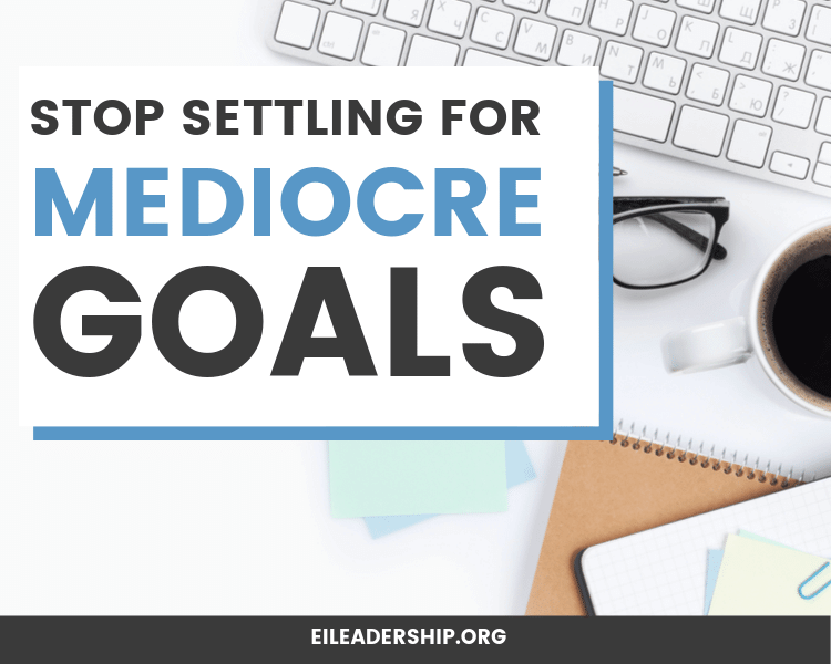 Stop Settling for Mediocre Goals