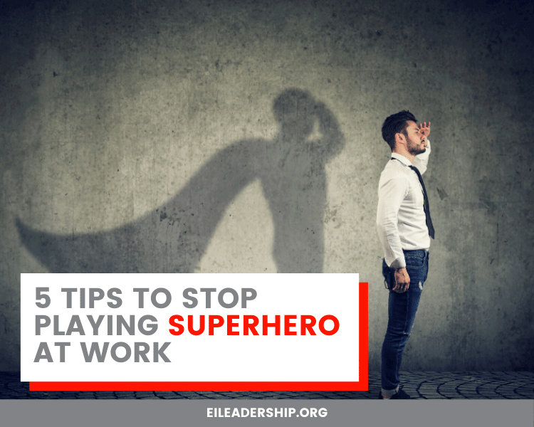 5 Tips to Stop Playing SuperHero at Work